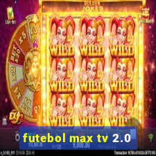 futebol max tv 2.0